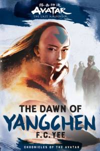 Avatar, The Last Airbender: The Dawn of Yangchen (Chronicles of the Avatar Book 3) av F.C. Yee