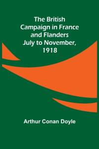 The British Campaign in France and Flanders-July to November, 1918 av Sir Arthur Conan Doyle