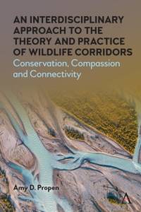 An Interdisciplinary Approach to the Theory and Practice of Wildlife Corridors av Amy D. Propen