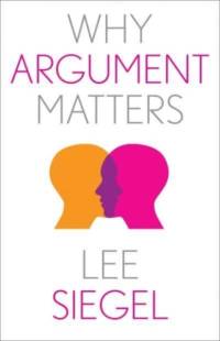 Why Argument Matters av Lee Siegel