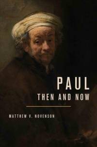 Paul, Then and Now av Matthew V Novenson