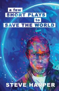 A Few Short Plays to Save the World av Steve Harper
