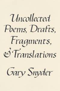 Uncollected Poems, Drafts, Fragments, and Translations av Gary Snyder