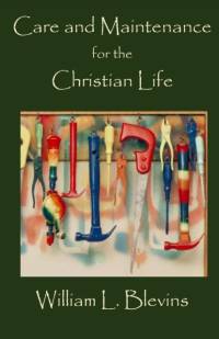 Care and Maintenance for the Christian Life av Blevins William L. Blevins