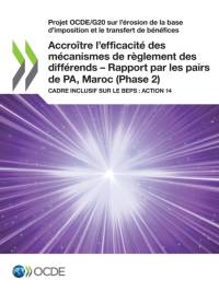 Projet Ocde/G20 Sur l'Erosion de la Base d'Imposition Et Le Transfert de Benefices Accroitre l'Efficacite Des Mecanismes de Reglement Des Differends - Rapport Par Les Pairs de Pa, Maroc (Phase 2) Cadre Inclusif Sur Le Beps: Action 14 av Oecd