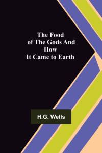 The Food of the Gods and How It Came to Earth av H.G. Wells