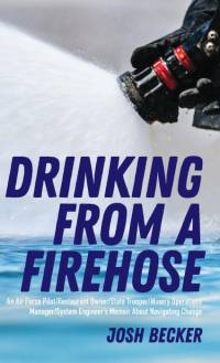 Drinking From a Firehose by Josh Becker