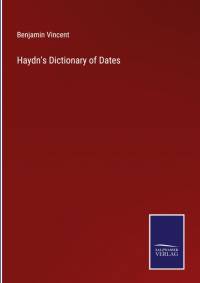 Haydn's Dictionary of Dates av Benjamin Vincent