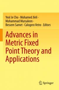 Advances in Metric Fixed Point Theory and Applications av Yeol Je Cho