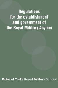 Regulations for the establishment and government of the Royal Military Asylum av Duke of Yorks Royal Military School