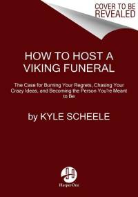 How to Host a Viking Funeral av Kyle Scheele
