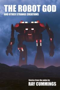 The Robot God and Other Strange Creations av Ray Cummings