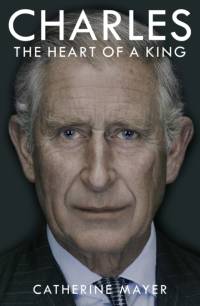 Charles: The Heart of a King av Catherine Mayer