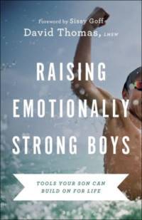 Raising Emotionally Strong Boys – Tools Your Son Can Build On for Life av David Thomas