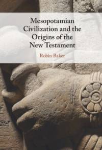 Mesopotamian Civilization and the Origins of the New Testament av Robin Baker