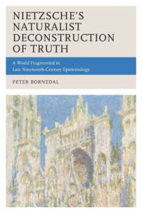 Nietzsche's Naturalist Deconstruction of Truth av Peter Bornedal