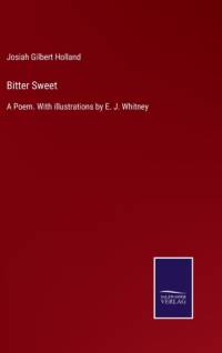 Bitter Sweet by Josiah Gilbert Holland