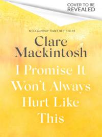 I Promise It Won't Always Hurt Like This av Clare Mackintosh