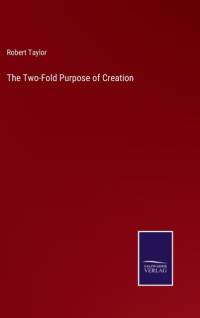 The Two-Fold Purpose of Creation av Robert Taylor
