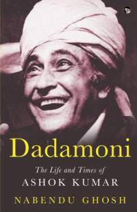 Dadamoni the Life and Times of Ashok Kumar av Nabendu Ghosh