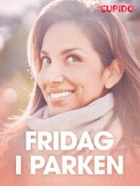 Fridag i parken - erotiske noveller av Cupido
