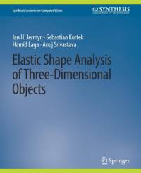 Elastic Shape Analysis of Three-Dimensional Objects av Anuj Srivastava