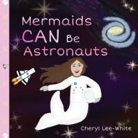 Mermaids CAN Be Astronauts - A Picture Book to Inspire Readers to Achieve Their Dreams av Cheryl Lee-White