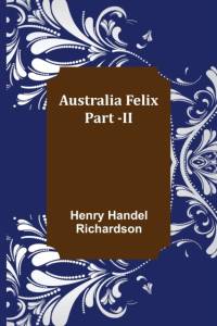 Australia Felix ; Part -II av Henry Handel Richardson