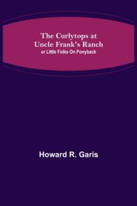 The Curlytops at Uncle Frank's Ranch; or Little Folks on Ponyback av Howard R. Garis