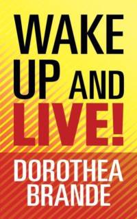 Wake Up and Live! av Dorothea Brande