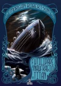 Futilidade ou o naufrágio do Titan av Morgan Robertson