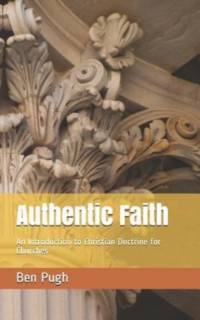 Authentic Faith: An Introduction to Christian Doctrine for Churches av Ben Pugh
