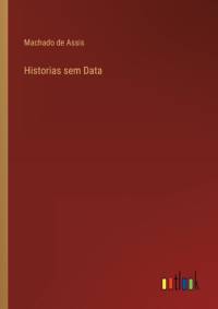 Historias sem Data av Machado de Assis