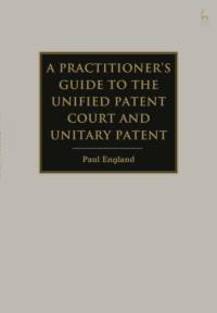 A Practitioner's Guide to the Unified Patent Court and Unitary Patent av Paul (Taylor Wessing England