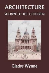 Architecture Shown to the Children (Yesterday's Classics) av Gladys Wynne