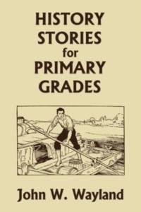 History Stories for Primary Grades (Yesterday's Classics) av John W Wayland
