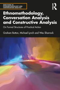 Ethnomethodology, Conversation Analysis and Constructive Analysis av Graham Button
