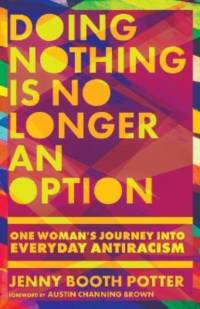 Doing Nothing Is No Longer an Option – One Woman`s Journey into Everyday Antiracism av Jenny Booth Potter