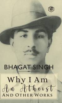 Why I am an Atheist and Other Works av Bhagat Singh