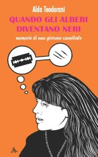 Quando gli alberi diventano neri: Memorie di una giovane cannibale av Alda Teodorani
