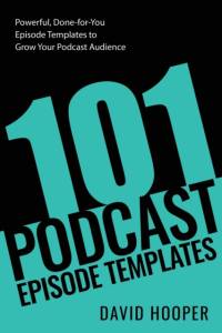 101 Podcast Episode Templates - Powerful, Done-for-You Episode Templates to Grow Your Podcast Audience av David Hooper