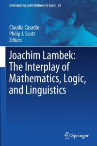 Joachim Lambek: The Interplay of Mathematics, Logic, and Linguistics av Philip J. Scott