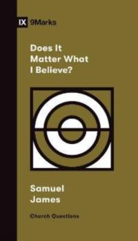 Does It Matter What I Believe? av Samuel James