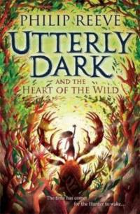 Utterly Dark and the Heart of the Wild av Philip Reeve