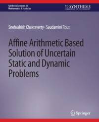 Affine Arithmetic Based Solution of Uncertain Static and Dynamic Problems av Snehashish Chakraverty