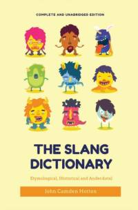 The Slang Dictionary: Etymological, Historical and Anecdotal (complete and unabridged edition) av John Camden Hotten
