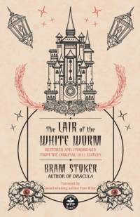 The Lair of the White Worm: Restored and Unabridged from the Original 1911 Edition av Bram Stoker