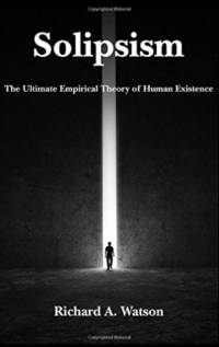 Solipsism – The Ultimate Empirical Theory of Human Existence av Richard A. Watson