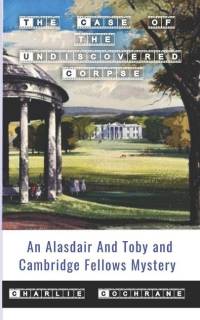 The Case of the Undiscovered Corpse (An Alasdair and Toby and Cambridge Fellows Mystery) av Charlie Cochrane