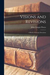 Visions and Revisions: a Book of Literary Devotions av John Cowper Powys